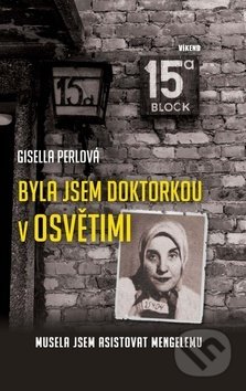 Kniha: Byla jsem doktorkou v Osvětimi (Gisella Perlová). Víkend, 2019 Kniha: Byla jsem doktorkou v Osvětimi (Gisella Perlová). Víkend, 2019