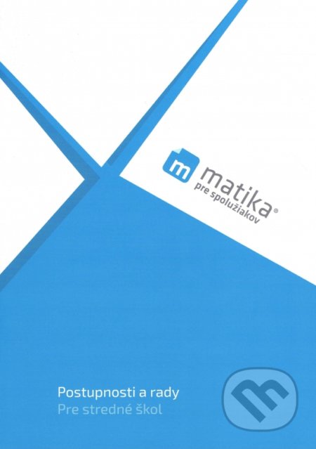 Kniha: Matika pre spolužiakov: Postupnosti a rady (Lukáš Král, Marek Liška, Tomáš Valenta a kolektív). PreSpolužiakov.sk, 2020 Kniha: Matika pre spolužiakov: Postupnosti a rady (Lukáš Král, Marek Liška, Tomáš Valenta a kolektív). PreSpolužiakov.sk, 2020