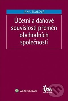 Kniha: Účetní a daňové souvislosti přeměn obchodních společností (Jana Skálová). Wolters Kluwer ČR, 2019 Kniha: Účetní a daňové souvislosti přeměn obchodních společností (Jana Skálová). Wolters Kluwer ČR, 2019
