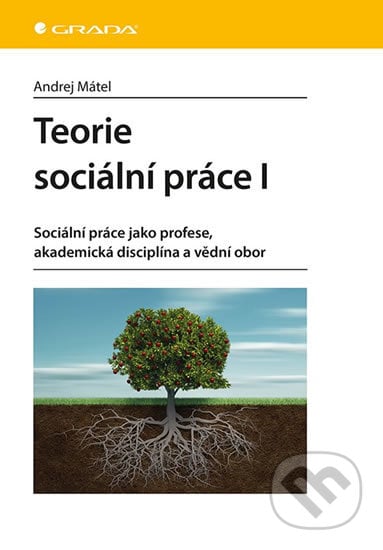 Teorie sociální práce I - Andrej Mátel, Grada, 2019