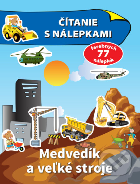 Kniha: Čítanie s nálepkami - Medvedík a veľké stroje (A. Wiśniewska). Slovart, 2020 Kniha: Čítanie s nálepkami - Medvedík a veľké stroje (A. Wiśniewska). Slovart, 2020