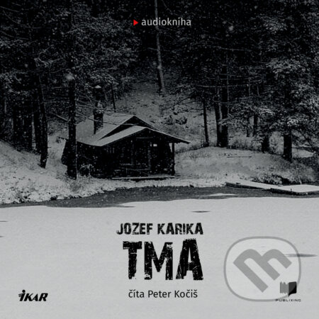Audiokniha: Tma (Jozef Karika). Publixing a Ikar, 2019 Audiokniha: Tma (Jozef Karika). Publixing a Ikar, 2019