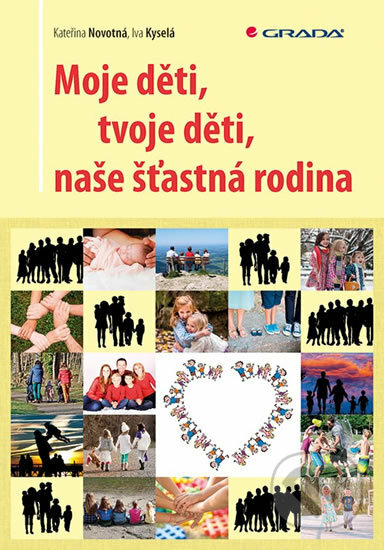E-kniha: Moje děti, tvoje děti, naše šťastná rodina (Iva Kyselá a Kateřina Novotná). Grada, 2019 E-kniha: Moje děti, tvoje děti, naše šťastná rodina (Iva Kyselá a Kateřina Novotná). Grada, 2019