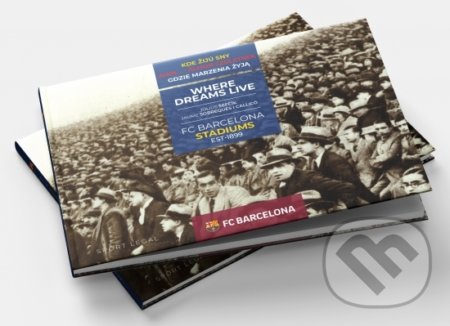 Kniha: Kde žijú sny - FC Barcelona Stadiums (Jaume Sobrequés a Július Šefčík). SPORT legal, 2019 Kniha: Kde žijú sny - FC Barcelona Stadiums (Jaume Sobrequés a Július Šefčík). SPORT legal, 2019