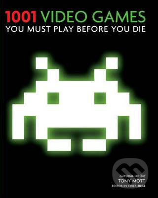 Kniha: 1001 Videogames (Tony Mott). Cassell, 2010 Kniha: 1001 Videogames (Tony Mott). Cassell, 2010