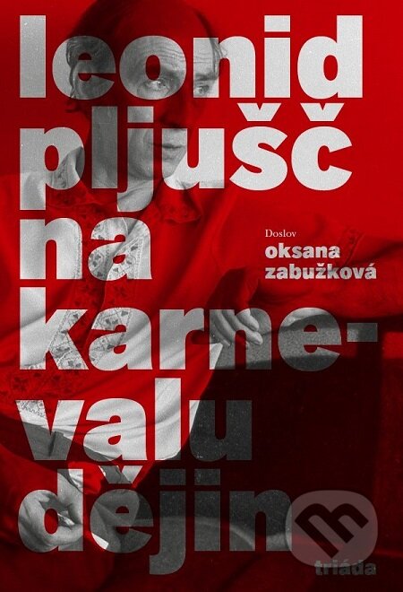 E-kniha: Na karnevalu dějin (Leonid Pljušč). Triáda, 2019 E-kniha: Na karnevalu dějin (Leonid Pljušč). Triáda, 2019