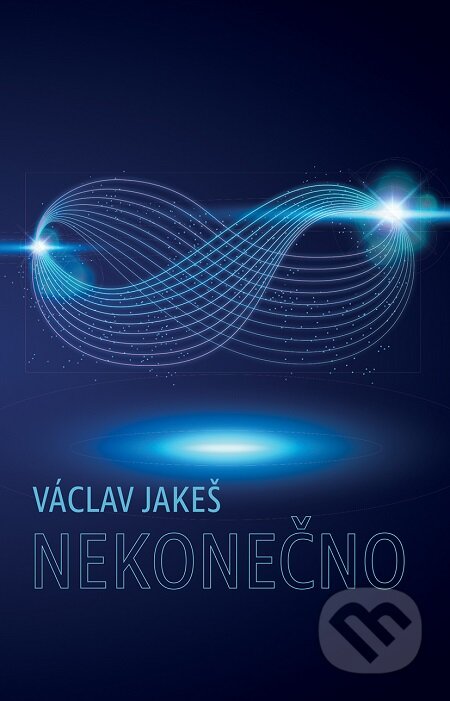 E-kniha: Nekonečno (Václav Jakeš). Epocha, 2019 E-kniha: Nekonečno (Václav Jakeš). Epocha, 2019