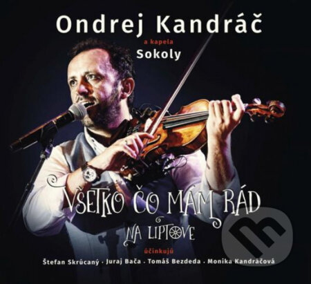 Hudobné CD: Kandráč Ondrej, kapela Sokoly: Všetko čo mám rád na Liptove (Hudobné albumy). Hudobné albumy, 2019 Hudobné CD: Kandráč Ondrej, kapela Sokoly: Všetko čo mám rád na Liptove (Hudobné albumy). Hudobné albumy, 2019