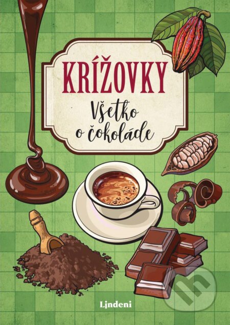 Kniha: Krížovky: Všetko o čokoláde (Lindeni). Lindeni, 2020 Kniha: Krížovky: Všetko o čokoláde (Lindeni). Lindeni, 2020