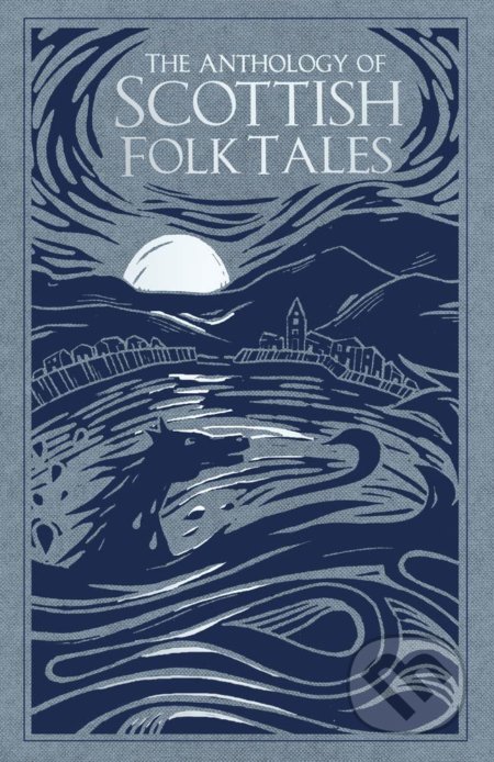 The Anthology of Scottish Folk Tales, The History Press, 2019
