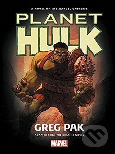Kniha: Planet Hulk (Greg Pak). Marvel, 2017 Kniha: Planet Hulk (Greg Pak). Marvel, 2017