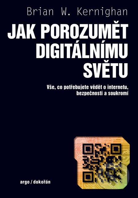 E-kniha: Jak porozumět digitálnímu světu (Brian W. Kernighan). Dokořán, 2019 E-kniha: Jak porozumět digitálnímu světu (Brian W. Kernighan). Dokořán, 2019