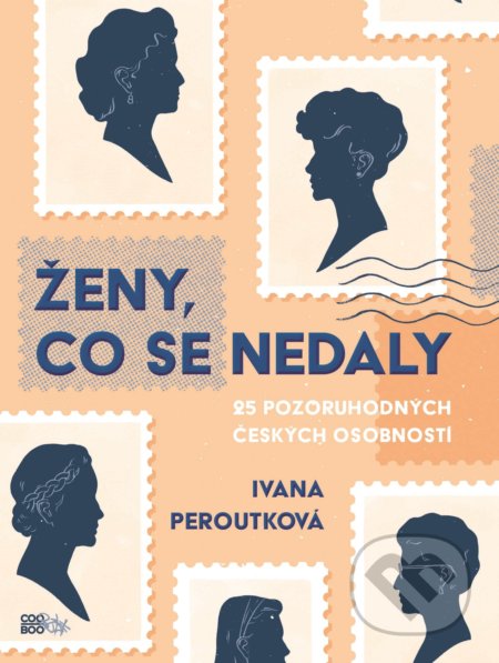 Kniha: Ženy, co se nedaly (Ivana Peroutková). CooBoo CZ, 2020 Kniha: Ženy, co se nedaly (Ivana Peroutková). CooBoo CZ, 2020