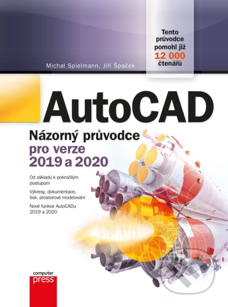 Kniha: AutoCAD: Názorný průvodce pro verze 2019 a 2020 (Jiří Špaček a Michal Spielmann). Computer Press, 2020 Kniha: AutoCAD: Názorný průvodce pro verze 2019 a 2020 (Jiří Špaček a Michal Spielmann). Computer Press, 2020