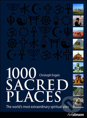 Kniha: 1000 Sacred Places (Christoph Engels). Ullmann, 2014 Kniha: 1000 Sacred Places (Christoph Engels). Ullmann, 2014