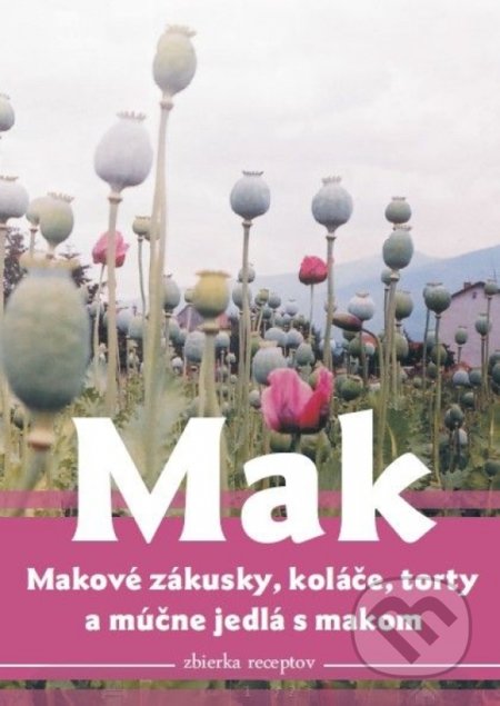 Kniha: Mak, makové zákusky, koláče torty a múčne jedlá s makom (Viera Tomčíková). Viera Tomčíková, 2019 Kniha: Mak, makové zákusky, koláče torty a múčne jedlá s makom (Viera Tomčíková). Viera Tomčíková, 2019