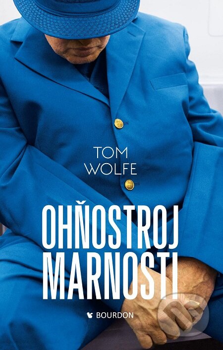 E-kniha: Ohňostroj marnosti (Tom Wolfe). Bourdon, 2019 E-kniha: Ohňostroj marnosti (Tom Wolfe). Bourdon, 2019