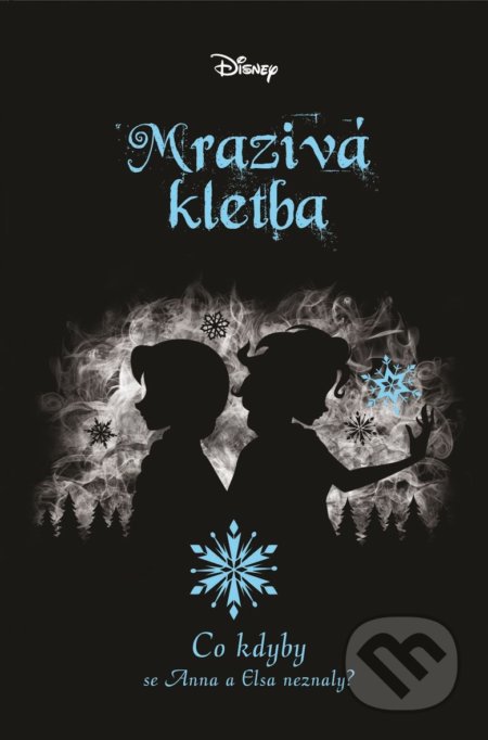 Kniha: Disney - Co kdyby... Mrazivá kletba (Jen Calonita). Egmont ČR, 2020 Kniha: Disney - Co kdyby... Mrazivá kletba (Jen Calonita). Egmont ČR, 2020
