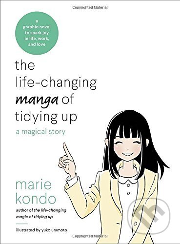 Kniha: The Life-Changing Manga of Tidying Up (Marie Kondo). Ten speed, 2017 Kniha: The Life-Changing Manga of Tidying Up (Marie Kondo). Ten speed, 2017