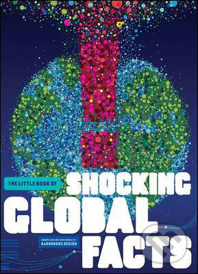 Kniha: Little Book of Shocking Global Facts (Welbeck). Welbeck, 2014 Kniha: Little Book of Shocking Global Facts (Welbeck). Welbeck, 2014