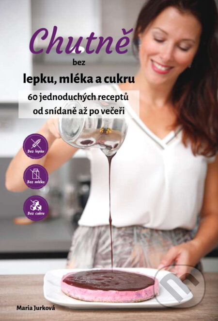 E-kniha: Chutně bez lepku, mléka a cukru (Maria Jurková). Mária Jurková E-kniha: Chutně bez lepku, mléka a cukru (Maria Jurková). Mária Jurková