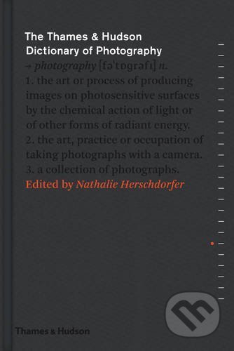Kniha: Thames & Hudson Dictionary of Photography (Nathalie Herschdorfer). Thames & Hudson, 2015 Kniha: Thames & Hudson Dictionary of Photography (Nathalie Herschdorfer). Thames & Hudson, 2015