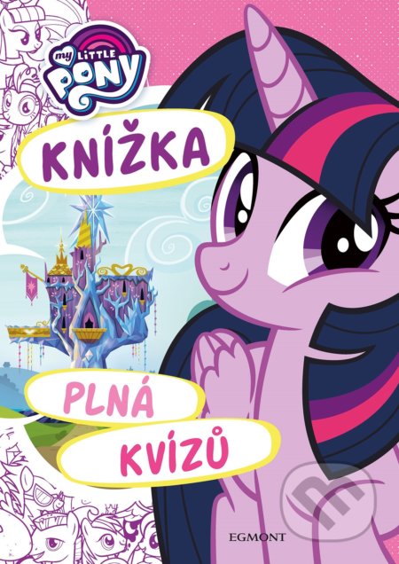 Kniha: My Little Pony: Knížka plná kvízů (Egmont ČR). Egmont ČR, 2020 Kniha: My Little Pony: Knížka plná kvízů (Egmont ČR). Egmont ČR, 2020