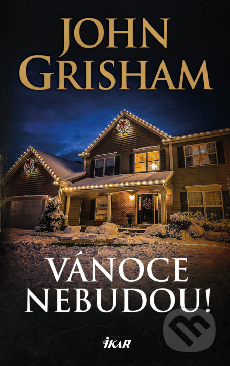 E-kniha: Vánoce nebudou! (John Grisham). Ikar CZ, 2019 E-kniha: Vánoce nebudou! (John Grisham). Ikar CZ, 2019