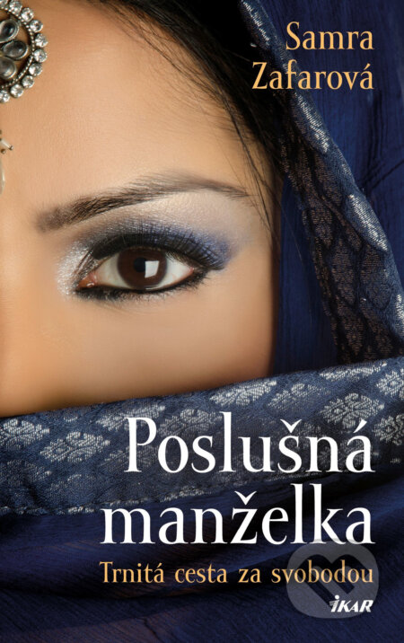 E-kniha: Poslušná manželka (Samra Zafarová). Ikar CZ, 2019 E-kniha: Poslušná manželka (Samra Zafarová). Ikar CZ, 2019