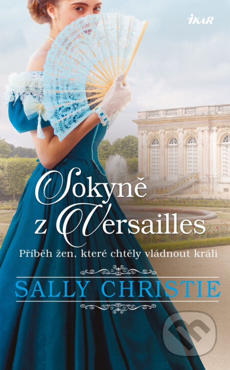 E-kniha: Sokyně z Versailles (Sally Christie). Ikar CZ, 2019 E-kniha: Sokyně z Versailles (Sally Christie). Ikar CZ, 2019