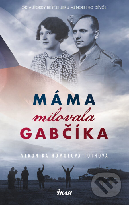 E-kniha: Máma milovala Gabčíka (Veronika Homolová Tóthová). Ikar CZ, 2019 E-kniha: Máma milovala Gabčíka (Veronika Homolová Tóthová). Ikar CZ, 2019