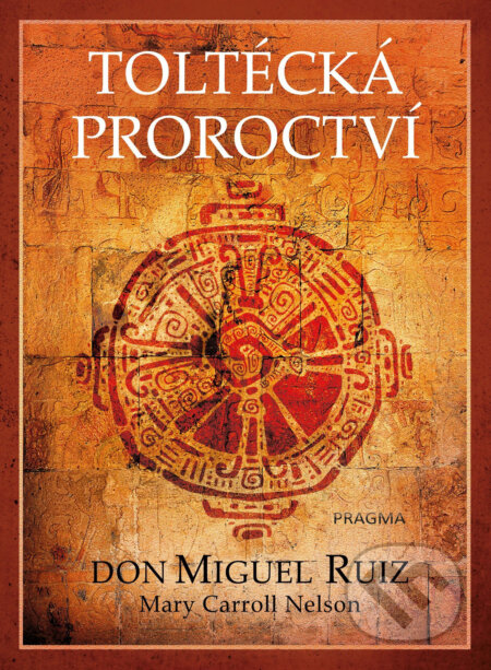 E-kniha: Toltécká proroctví (Don Miguel Ruiz a Mary Carroll Nelson). Pragma, 2019 E-kniha: Toltécká proroctví (Don Miguel Ruiz a Mary Carroll Nelson). Pragma, 2019