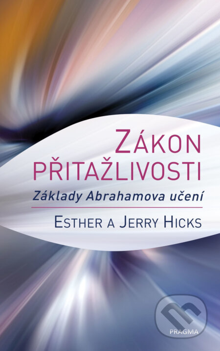 E-kniha: Zákon přitažlivosti (Esther Hicks a Jerry Hicks). Pragma, 2019 E-kniha: Zákon přitažlivosti (Esther Hicks a Jerry Hicks). Pragma, 2019