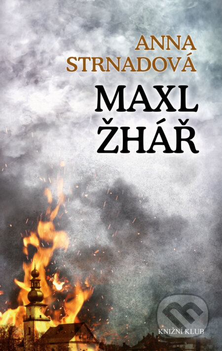 E-kniha: Maxl žhář (Anna Strnadová). Knižní klub, 2019 E-kniha: Maxl žhář (Anna Strnadová). Knižní klub, 2019
