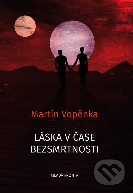 E-kniha: Láska v čase bezsmrtnosti (Martin Vopěnka). Mladá fronta, 2019 E-kniha: Láska v čase bezsmrtnosti (Martin Vopěnka). Mladá fronta, 2019
