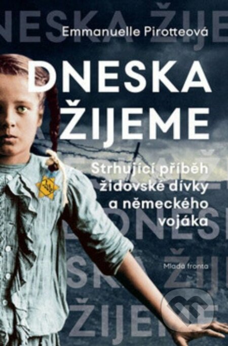 E-kniha: Dneska žijeme (Emmanuelle Pirotteová). Mladá fronta, 2019 E-kniha: Dneska žijeme (Emmanuelle Pirotteová). Mladá fronta, 2019