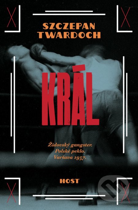 Kniha: Král (Szczepan Twardoch). Host, 2020 Kniha: Král (Szczepan Twardoch). Host, 2020