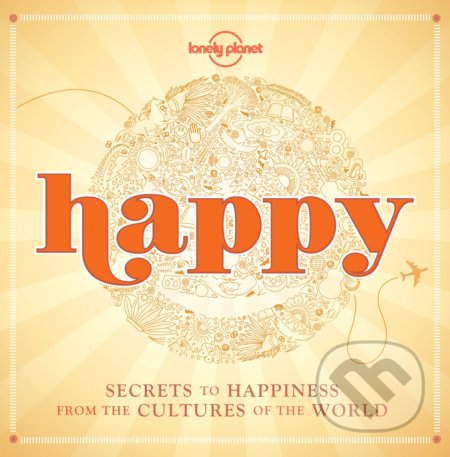 Kniha: Happy (Lonely Planet). Lonely Planet, 2015 Kniha: Happy (Lonely Planet). Lonely Planet, 2015