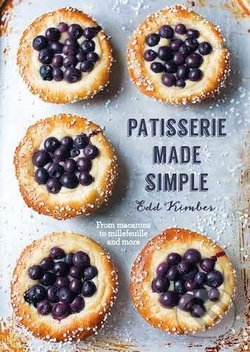Kniha: Patisserie Made Simple (Edd Kimber). Kyle Books, 2017 Kniha: Patisserie Made Simple (Edd Kimber). Kyle Books, 2017