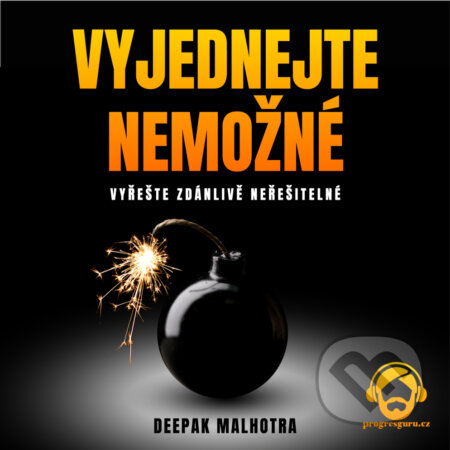 Audiokniha: Vyjednejte nemožné (Deepak Malhotra). Progres Guru, 2019 Audiokniha: Vyjednejte nemožné (Deepak Malhotra). Progres Guru, 2019