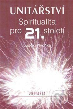 Kniha: Unitářství (Luděk Pivoňka). Unitaria, 2013 Kniha: Unitářství (Luděk Pivoňka). Unitaria, 2013
