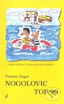 Kniha: Nogolovic top 90 (Tomasz Nogol). Tomasz Nogol, 2008 Kniha: Nogolovic top 90 (Tomasz Nogol). Tomasz Nogol, 2008