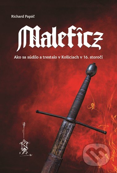 Kniha: Maleficz (Richard Papáč). Dana Kušnírová - HistoricKE, 2019 Kniha: Maleficz (Richard Papáč). Dana Kušnírová - HistoricKE, 2019