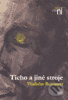 Kniha: Ticho a jiné stroje (Vladislav Reisinger). Kasal Lubor, 2005 Kniha: Ticho a jiné stroje (Vladislav Reisinger). Kasal Lubor, 2005