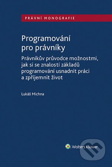 Kniha: Programování pro právníky (Lukáš Michna). Wolters Kluwer ČR, 2019 Kniha: Programování pro právníky (Lukáš Michna). Wolters Kluwer ČR, 2019