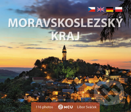 Kniha: Moravskoslezský kraj - malá / vícejazyčná (Libor Sváček). MCU, 2018 Kniha: Moravskoslezský kraj - malá / vícejazyčná (Libor Sváček). MCU, 2018