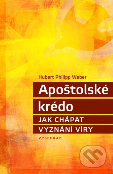 Kniha: Apoštolské krédo (Hubert Philipp Weber). Vyšehrad, 2020 Kniha: Apoštolské krédo (Hubert Philipp Weber). Vyšehrad, 2020