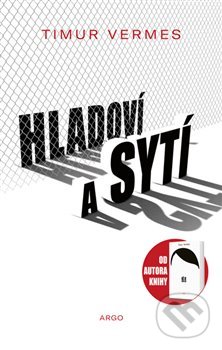 Kniha: Hladoví a sytí (Timur Vermes). Argo, 2020 Kniha: Hladoví a sytí (Timur Vermes). Argo, 2020