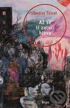 Kniha: Až se ti zatočí hlava (Ondřej Štindl). Argo, 2020 Kniha: Až se ti zatočí hlava (Ondřej Štindl). Argo, 2020