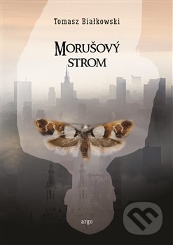 Kniha: Morušový strom (Tomasz Białkowski). Argo, 2020 Kniha: Morušový strom (Tomasz Białkowski). Argo, 2020